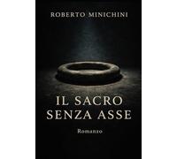 Il sacro senza asse: Romanzo