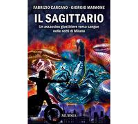 Il sagittario. Un assassino giustiziere versa sangue nelle notti