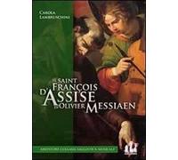 Il «Saint François d'Assise» di Olivier Messiaen di Carola Lambruschini - 2013