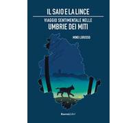 Il saio e la lince. Viaggio sentimentale nelle Umbrie dei miti