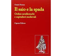 Il saio e la spada. Ordini cavallereschi e ospitalieri medievali