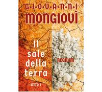 Il sale della terra. Atto I di Giovanni Mongiovì, 2022, Youcanprint