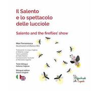 Il Salento e lo spettacolo delle lucciole-Salento and the fireflies'show. Ediz. illustrata. Con QR code