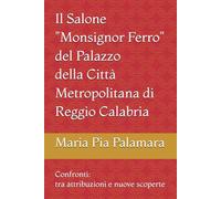 Il Salone "Monsignor Ferro" del Palazzo della Città Metropolitana di Reggio Calabria: Confronti: tra attribuzioni e nuove scoperte