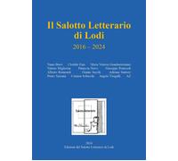 Libri Salotto Letterario Di Lodi 2016-2024 (Il)