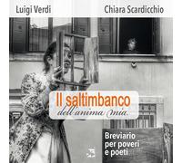 Il saltimbanco dell'anima mia. Breviario per poveri e poeti
