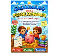 Il salvadanaio delle Piccole Conquiste - Piccoli passi, grandi traguardi: Il diario-gioco per bambini 6-10 anni per imparare che ogni piccolo passo porta a grandi conquiste