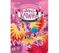 Il salvataggio della Fenice. Le magiche avventure di Anna Kadabra (Vol. 4)