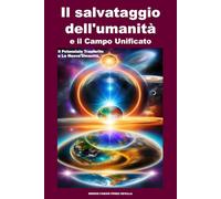 Il salvataggio dell'umanità e il Campo Unificato.: Il potenziale trasferito e La Nuova Umanità.