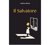 Il Salvatore di Andrea Rossi, 2021, Youcanprint