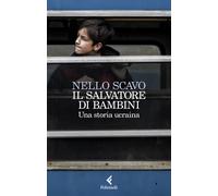 Il salvatore di bambini. Una storia ucraina - Scavo Nello