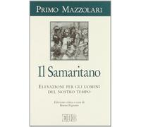 Il samaritano. Elevazioni per gli uomini del nostro tempo