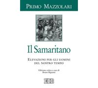 Il samaritano. Elevazioni per gli uomini del nostro tempo - Mazzolari Primo