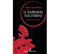 Libri Wilson William S. - Il Samurai Solitario. Miyamoto Musashi