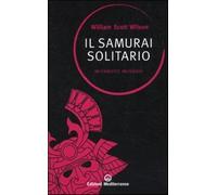 Il samurai solitario. Miyamoto Musashi - Wilson William Scott, Miyamoto Musashi
