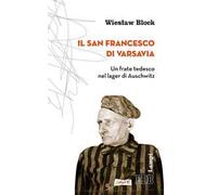 Il san Francesco di Varsavia. Un frate tedesco nel lager di Auschwitz