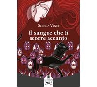 Il sangue che ti scorre accanto - Vinci Serena