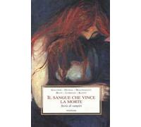 Il sangue che vince la morte. Storie di vampiri
