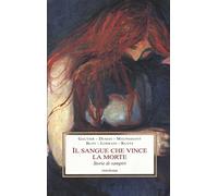 Il sangue che vince la morte. Storie di vampiri