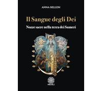 Il sangue degli dei. Nozze sacre nella terra dei Sumeri - [Psiche 2]