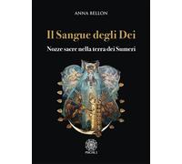 Il sangue degli dei. Nozze sacre nella terra dei Sumeri - [Psiche 2]
