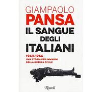 Il sangue degli italiani. 1943-1946. Una storia per immagini della guerra civile