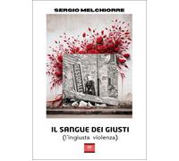 Il sangue dei giusti (l'ingiusta violenza) - 2025 - Youcanprint