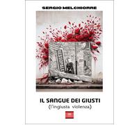 Il sangue dei giusti (l'ingiusta violenza) [Paperback] [Mar 14, 2025] Melchiorre