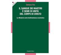 Il sangue dei martiri è seme di unità del corpo di Cristo. La Martyria come testimonianza ecumenica