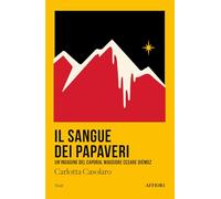 Libri Carlotta Casolaro - Il Sangue Dei Papaveri. Un'indagine Del Caporal Maggio