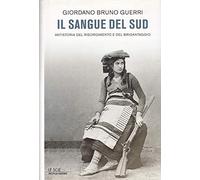 Il sangue del Sud. Antistoria del Risorgimento e del brigantaggio