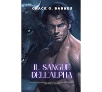 Il sangue dell'Alpha: Un'eredità nascosta, una lotta disperata e un amore che sfida il destino