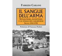 Il sangue dell'arma. Separatismo, banditismo e le stragi dei Cara