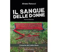 Il sangue delle donne. Cronache dal codice rosso. Ediz. ampliata - Fiorucc...