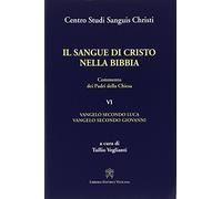 Il sangue di Cristo nella Bibbia. Commento dei Padri della Chiesa. Vangelo secondo Luca. Vangelo secondo Giovanni (Vol. 6)