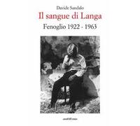 Il sangue di Langa. Fenoglio 1922-1963