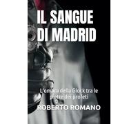IL SANGUE DI MADRID: L'ombra della Glock tra le pietre dei profeti