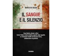 Il sangue e il silenzio. Cosa Nostra, stragi e affari. Come l'Italia è stata ven