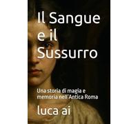 Il Sangue e il Sussurro: Una storia di magia e memoria nell’Antica Roma