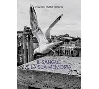 Il sangue e la sua memoria - Serafin Claudio Mattia