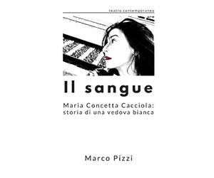Il sangue: Maria Concetta Cacciola: storia di una vedova bianca