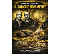 Il Sangue Non Mente: Un noir forense tra inganno e memoria - Le indagini di Cataldo e Greco: 3