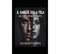 IL SANGUE SULLA TELA: Thriller psicologico noir