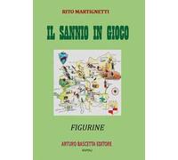 Libri Rito Martignetti - Il Sannio In Gioco: Figurine Beneventane Sul Sannio Di