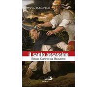 Il santo assassino. Beato Carino da Balsamo