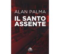 Il santo assente - Palma Alan