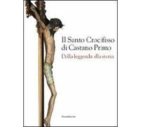 Il santo crocifisso di Castano Primo. Dalla leggenda alla storia