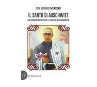 Il santo di Auschwitz. San Massimiliano M. Kolbe e la milizia dell'Immacolata
