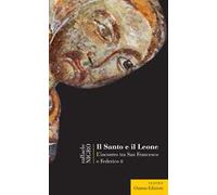 Il Santo e il leone. L'incontro tra San Francesco e Federico II