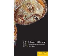 Il Santo e il leone. L'incontro tra San Francesco e Federico II